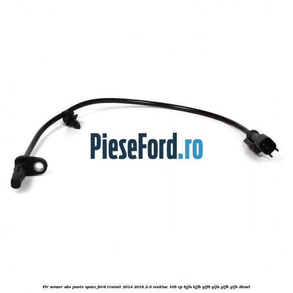 Fir senzor ABS punte spate Ford Transit 2014-2018 2.0 EcoBlue 105 cp BJFA, BJFB, YLF6, YLFA, YLFB, YLFS diesel