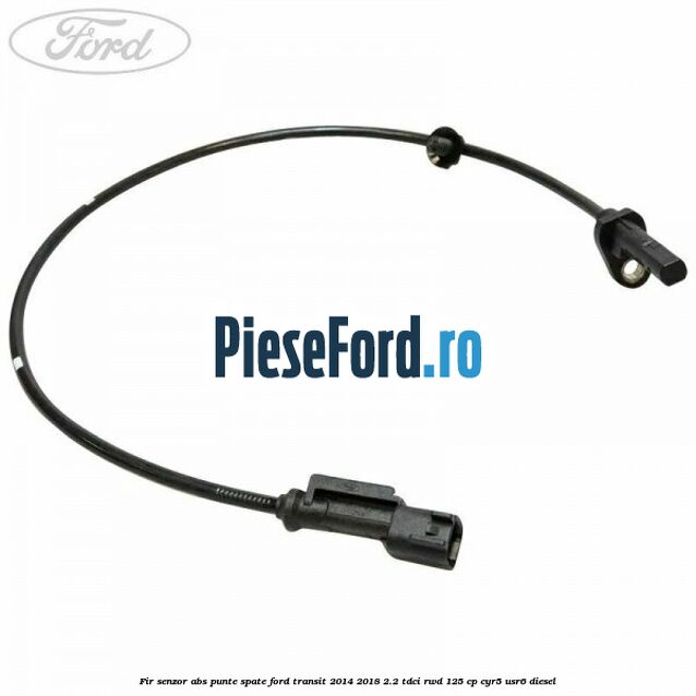 Fir senzor ABS punte spate Ford Transit 2014-2018 2.2 TDCi RWD 125 cp Fir senzor ABS punte spate Ford Transit 2014-2018 2.2 TDCi RWD 125 cp CYR5, USR6 diesel