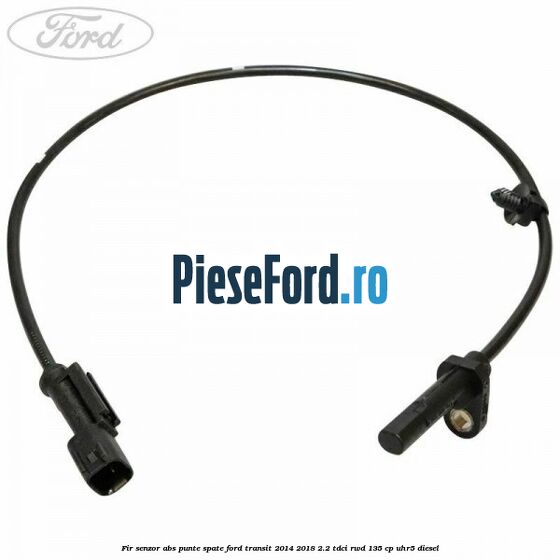 Fir senzor ABS punte spate Ford Transit 2014-2018 2.2 TDCi RWD 135 cp UHR5 diesel