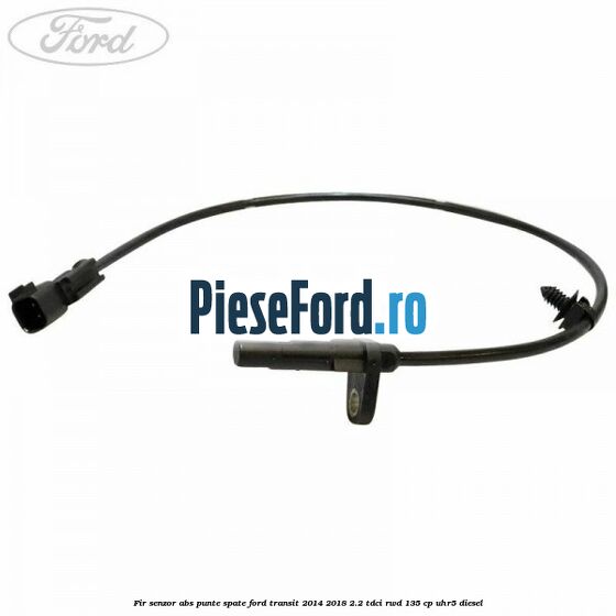 Fir senzor ABS punte spate Ford Transit 2014-2018 2.2 TDCi RWD 135 cp UHR5 diesel