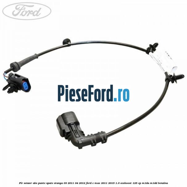 Fir senzor ABS punte spate stanga 03/2011-04/2012 Ford C-Max 2011-2015 1.0 EcoBoost 125 cp M1DA, M1DD benzina