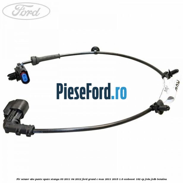 Fir senzor ABS punte spate stanga 03/2011-04/2012 Ford Grand C-Max 2011-2015 1.6 EcoBoost 182 cp JTDA, JTDB benzina