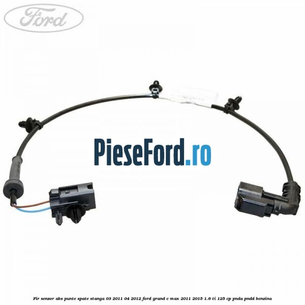Fir senzor ABS punte spate stanga 03/2011-04/2012 Ford Grand C-Max 2011-2015 1.6 Ti 125 cp PNDA, PNDD benzina
