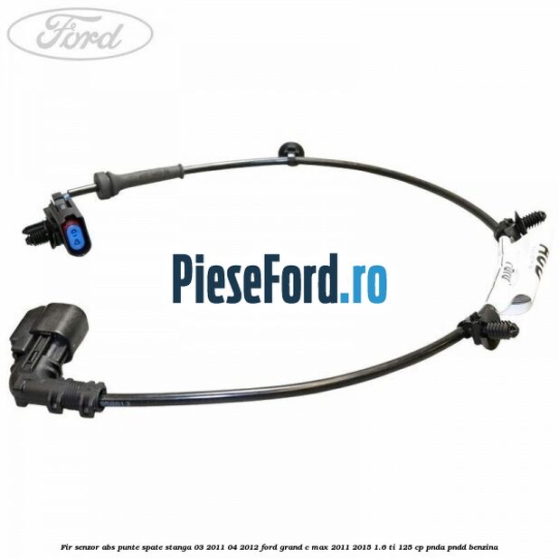 Fir senzor ABS punte spate stanga 03/2011-04/2012 Ford Grand C-Max 2011-2015 1.6 Ti 125 cp PNDA, PNDD benzina