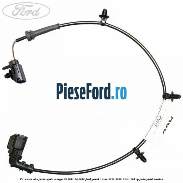Fir senzor ABS punte spate stanga 03/2011-04/2012 Ford Grand C-Max 2011-2015 1.6 Ti 125 cp PNDA, PNDD benzina