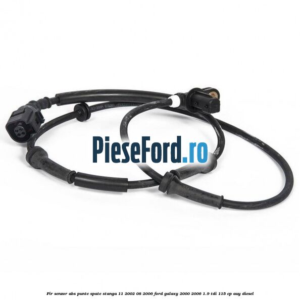 Fir senzor ABS punte spate stanga 11/2002-08/2006 Ford Galaxy 2000-2006 1.9 TDI 115 cp AUY diesel