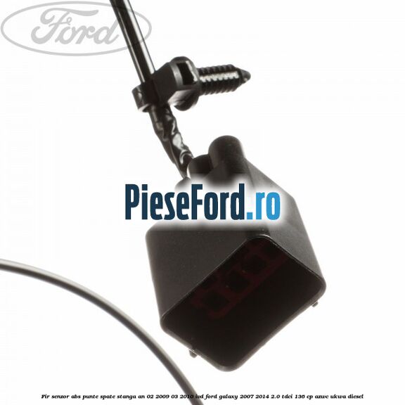 Fir senzor ABS punte spate stanga an 02/2009-03/2010 IVD Ford Galaxy 2007-2014 2.0 TDCi 136 cp AZWC, UKWA diesel