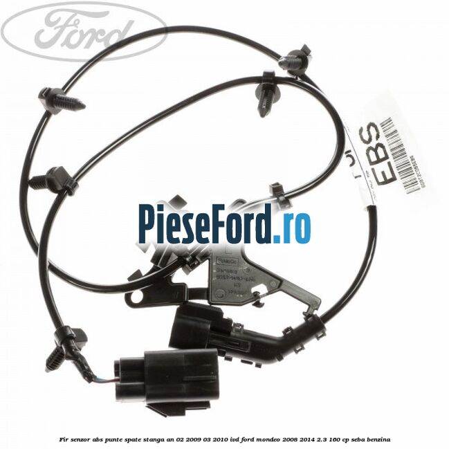 Fir senzor ABS punte spate stanga an 02/2009-03/2010 IVD Ford Mondeo 2008-2014 2.3 160 cp SEBA benzina