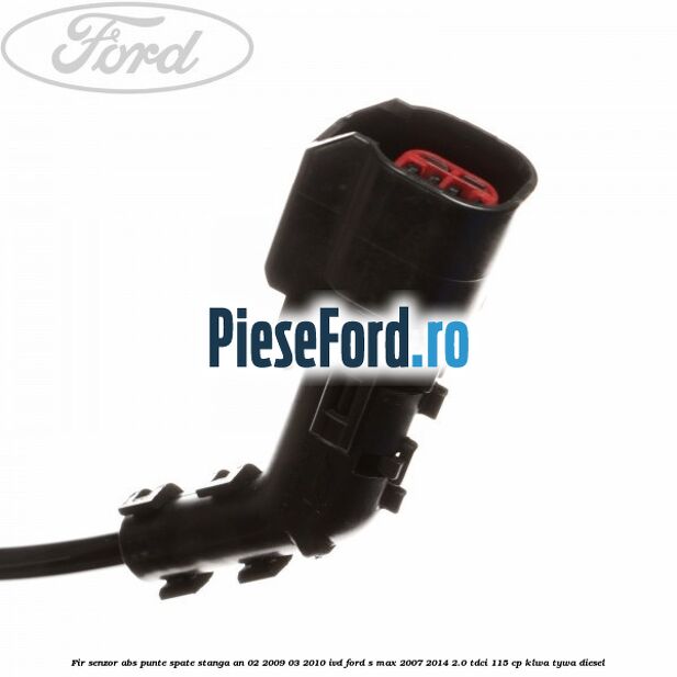 Fir senzor ABS punte spate stanga an 02/2009-03/2010 IVD Ford S-Max 2007-2014 2.0 TDCi 115 cp KLWA, TYWA diesel