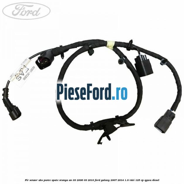 Fir senzor ABS punte spate stanga an 03/2006-03/2010 Ford Galaxy 2007-2014 1.8 TDCi 125 cp Fir senzor ABS punte spate stanga an 03/2006-03/2010 Ford Galaxy 2007-2014 1.8 TDCi 125 cp QYWA diesel