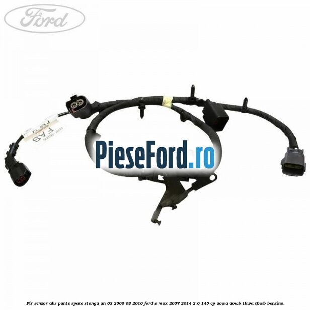 Fir senzor ABS punte spate stanga an 03/2006-03/2010 Ford S-Max 2007-2014 2.0 145 cp AOWA, AOWB, TBWA, TBWB benzina