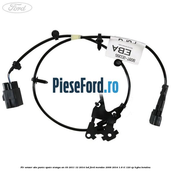 Fir senzor ABS punte spate stanga an 03/2011-12/2014 IVD Ford Mondeo 2008-2014 1.6 Ti 120 cp KGBA benzina