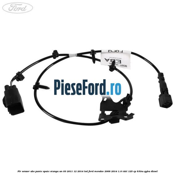 Fir senzor ABS punte spate stanga an 03/2011-12/2014 IVD Ford Mondeo 2008-2014 1.8 TDCi 125 cp Fir senzor ABS punte spate stanga an 03/2011-12/2014 IVD Ford Mondeo 2008-2014 1.8 TDCi 125 cp KHBA, QYBA diesel