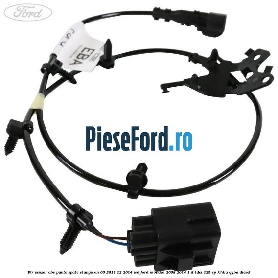 Fir senzor ABS punte spate stanga an 03/2011-12/2014 IVD Ford Mondeo 2008-2014 1.8 TDCi 125 cp Fir senzor ABS punte spate stanga an 03/2011-12/2014 IVD Ford Mondeo 2008-2014 1.8 TDCi 125 cp KHBA, QYBA diesel