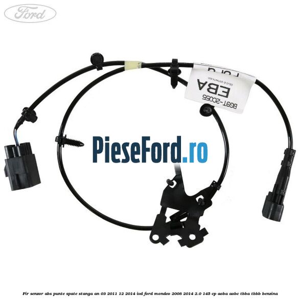Fir senzor ABS punte spate stanga an 03/2011-12/2014 IVD Ford Mondeo 2008-2014 2.0 145 cp AOBA, AOBC, TBBA, TBBB benzina
