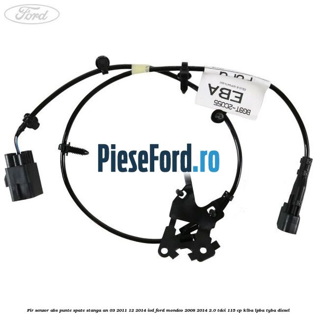Fir senzor ABS punte spate stanga an 03/2011-12/2014 IVD Ford Mondeo 2008-2014 2.0 TDCi 115 cp KLBA, LPBA, TYBA diesel