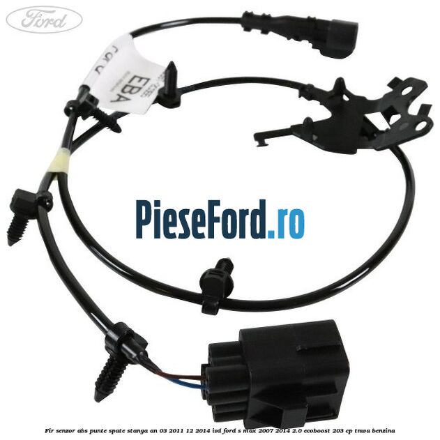 Fir senzor ABS punte spate stanga an 03/2011-12/2014 IVD Ford S-Max 2007-2014 2.0 EcoBoost 203 cp TNWA benzina
