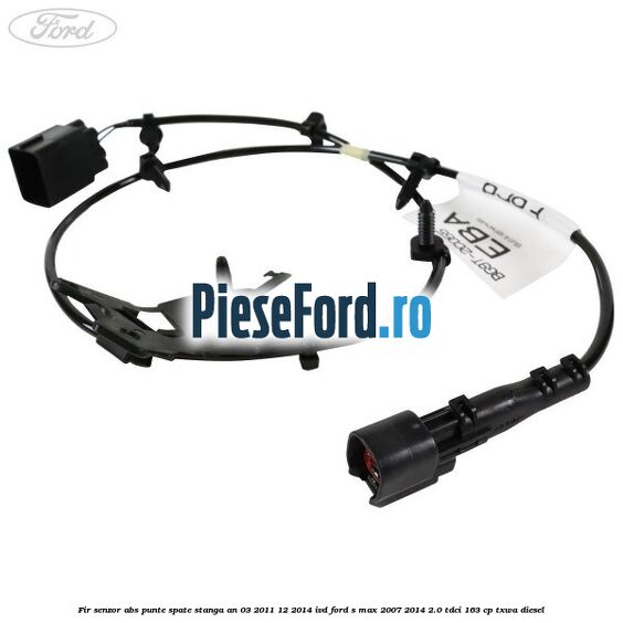 Fir senzor ABS punte spate stanga an 03/2011-12/2014 IVD Ford S-Max 2007-2014 2.0 TDCi 163 cp TXWA diesel