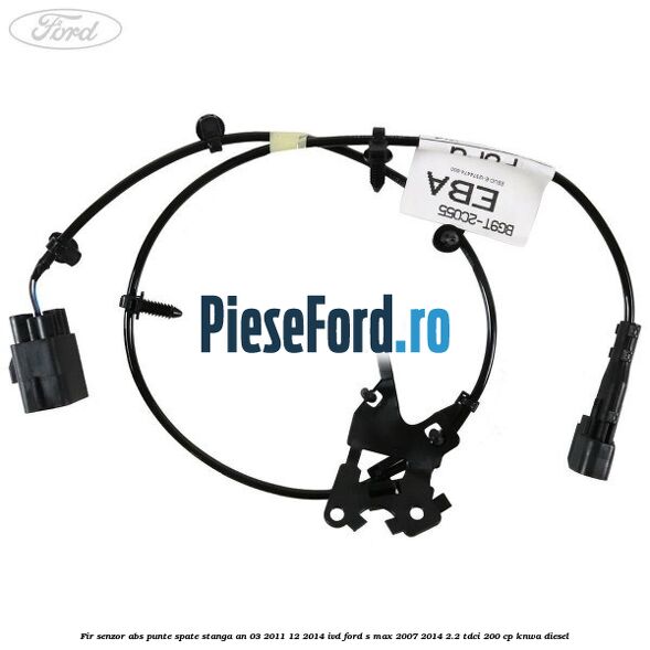 Fir senzor ABS punte spate stanga an 03/2011-12/2014 IVD Ford S-Max 2007-2014 2.2 TDCi 200 cp KNWA diesel