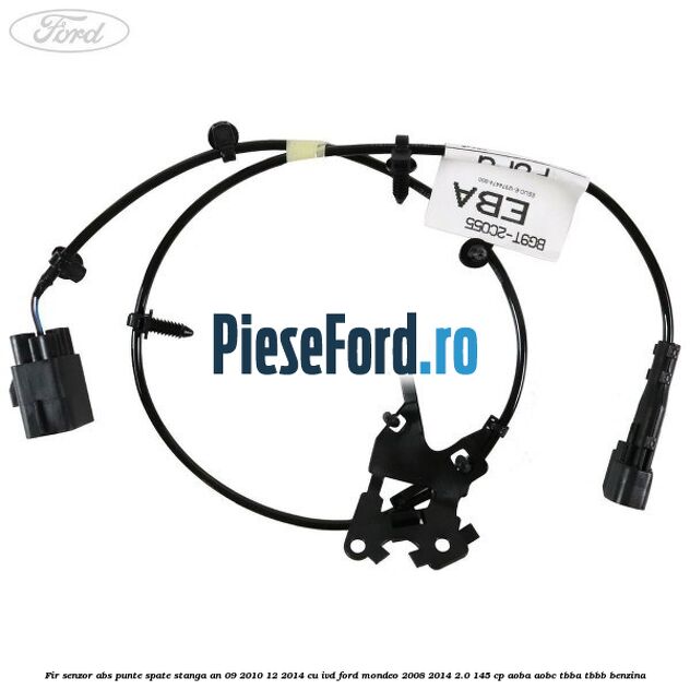 Fir senzor ABS punte spate stanga an 09/2010-12/2014 cu IVD Ford Mondeo 2008-2014 2.0 145 cp AOBA, AOBC, TBBA, TBBB benzina