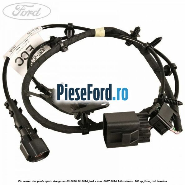 Fir senzor ABS punte spate stanga an 09/2010-12/2014 Ford S-Max 2007-2014 1.6 EcoBoost 160 cp JTWA, JTWB benzina