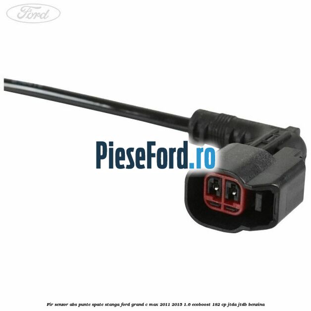 Fir senzor ABS punte spate stanga Ford Grand C-Max 2011-2015 1.6 EcoBoost 182 cp JTDA, JTDB benzina