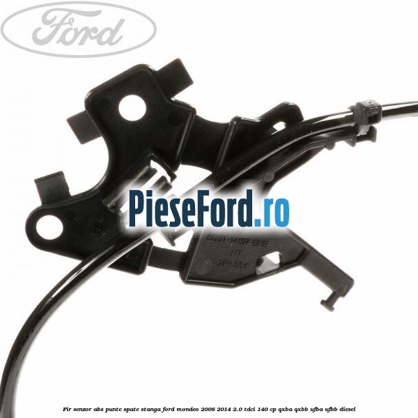 Fir senzor ABS punte spate stanga Ford Mondeo 2008-2014 2.0 TDCi 140 cp QXBA, QXBB, UFBA, UFBB diesel