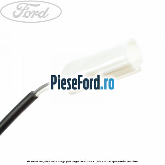 Fir senzor ABS punte spate stanga Ford Ranger 2006-2012 3.0 TDCi 4x4 156 cp MD30DITC, WEC diesel