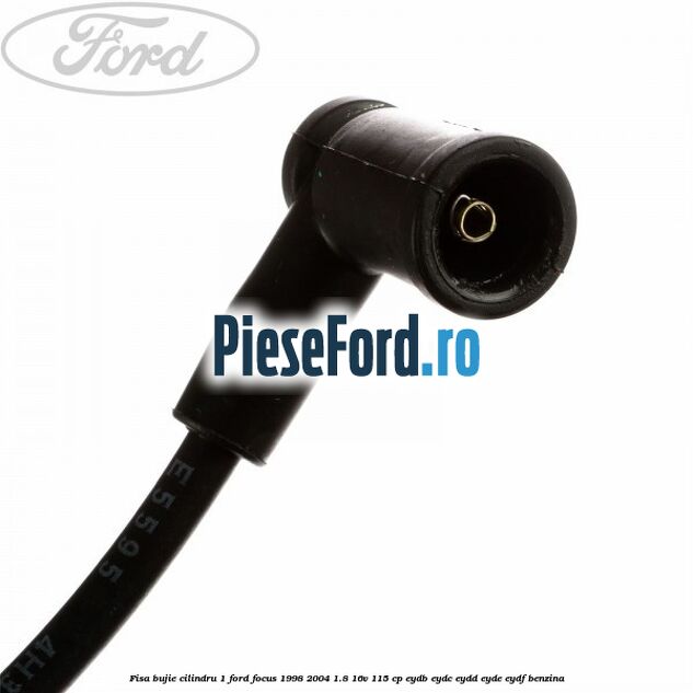 Fisa bujie cilindru 1 Ford Focus 1998-2004 1.8 16V 115 cp EYDB, EYDC, EYDD, EYDE, EYDF benzina