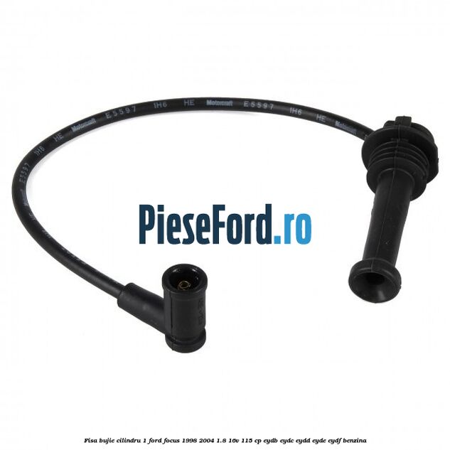 Fisa bujie cilindru 1 Ford Focus 1998-2004 1.8 16V 115 cp EYDB, EYDC, EYDD, EYDE, EYDF benzina