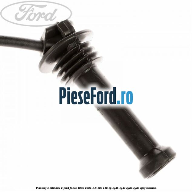 Fisa bujie cilindru 2 Ford Focus 1998-2004 1.8 16V 115 cp EYDB, EYDC, EYDD, EYDE, EYDF benzina