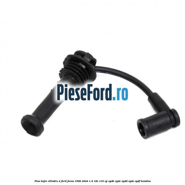 Fisa bujie cilindru 4 Ford Focus 1998-2004 1.8 16V 115 cp EYDB, EYDC, EYDD, EYDE, EYDF benzina