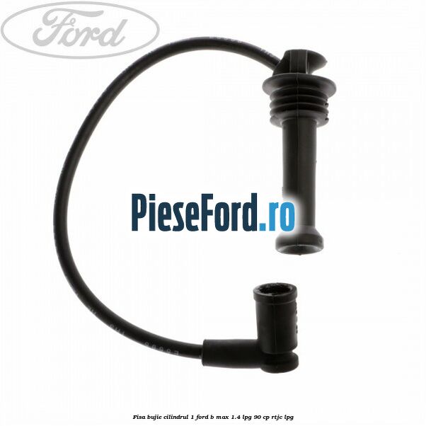 Fisa bujie cilindrul 1 Ford B-Max 1.4 LPG 90 cp RTJC LPG