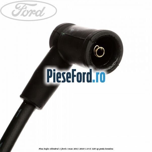 Fisa bujie cilindrul 1 Ford C-Max 2011-2015 1.6 Ti 125 cp PNDA benzina