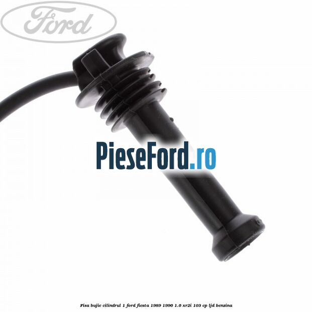 Fisa bujie cilindrul 1 Ford Fiesta 1989-1996 1.6 XR2i 103 cp LJD benzina