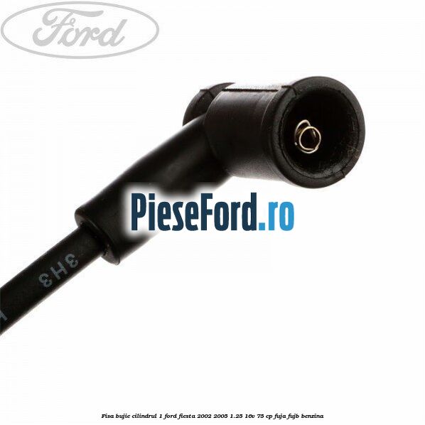 Fisa bujie cilindrul 1 Ford Fiesta 2002-2005 1.25 16V 75 cp FUJA, FUJB benzina