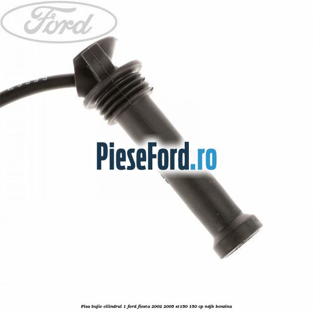 Fisa bujie cilindrul 1 Ford Fiesta 2002-2005 ST150 150 cp N4JB benzina