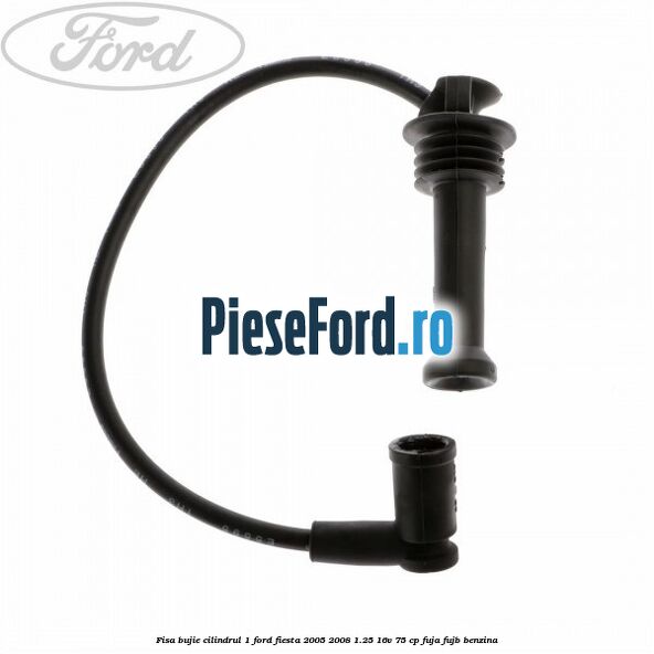 Fisa bujie cilindrul 1 Ford Fiesta 2005-2008 1.25 16V 75 cp FUJA, FUJB benzina