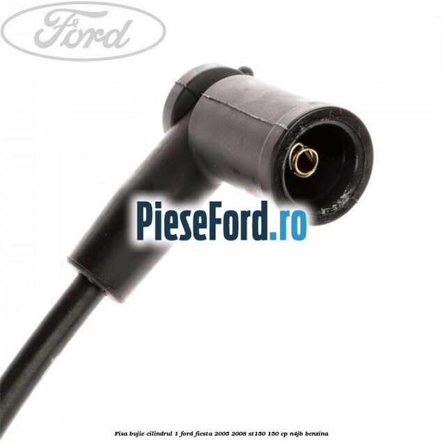 Fisa bujie cilindrul 1 Ford Fiesta 2005-2008 ST150 150 cp N4JB benzina