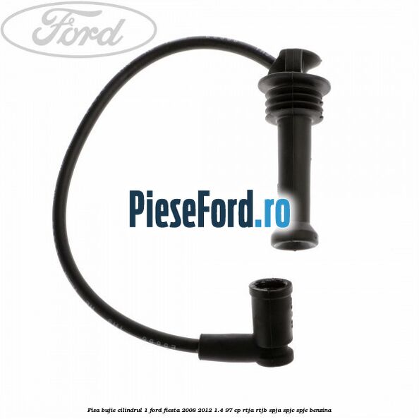 Fisa bujie cilindrul 1 Ford Fiesta 2008-2012 1.4 97 cp RTJA, RTJB, SPJA, SPJC, SPJE benzina
