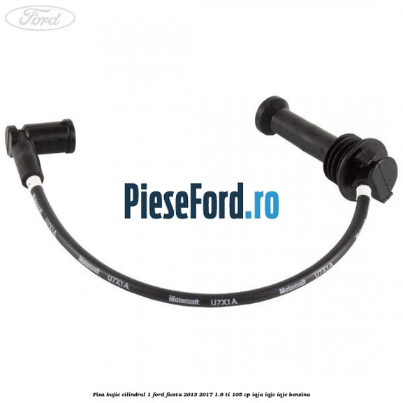 Fisa bujie cilindrul 1 Ford Fiesta 2013-2017 1.6 Ti 105 cp IQJA, IQJC, IQJE benzina