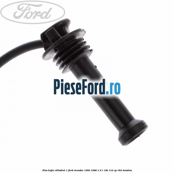Fisa bujie cilindrul 1 Ford Mondeo 1993-1996 1.8 i 16V 112 cp Fisa bujie cilindrul 1 Ford Mondeo 1993-1996 1.8 i 16V 112 cp RKB benzina