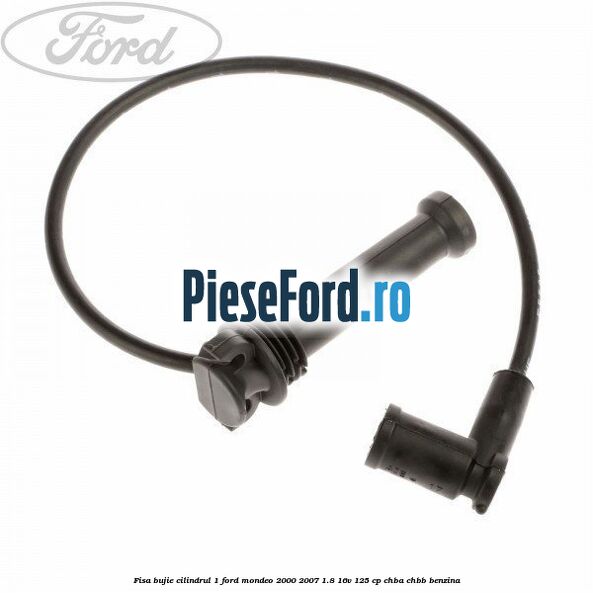 Fisa bujie cilindrul 1 Ford Mondeo 2000-2007 1.8 16V 125 cp CHBA, CHBB benzina