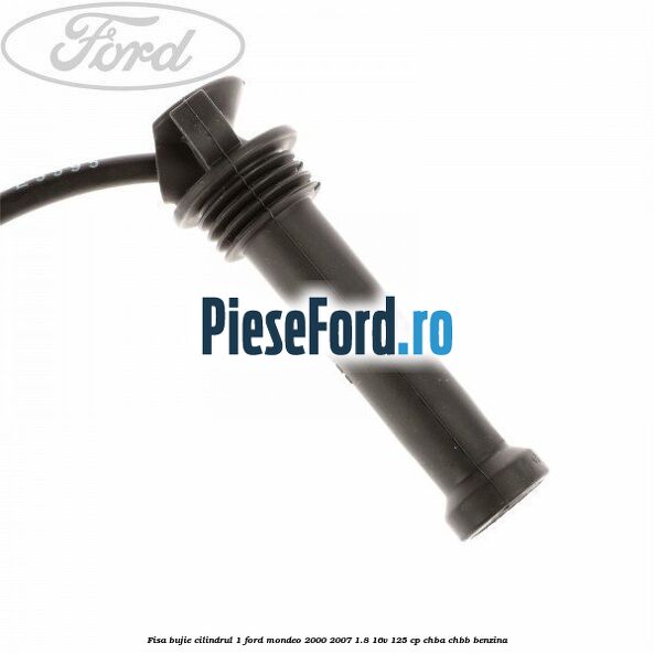Fisa bujie cilindrul 1 Ford Mondeo 2000-2007 1.8 16V 125 cp CHBA, CHBB benzina