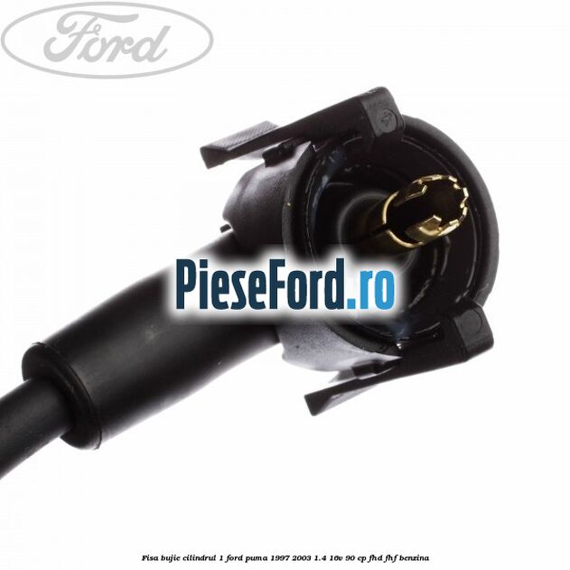 Fisa bujie cilindrul 1 Ford Puma 1997-2003 1.4 16V 90 cp Fisa bujie cilindrul 1 Ford Puma 1997-2003 1.4 16V 90 cp FHD, FHF benzina
