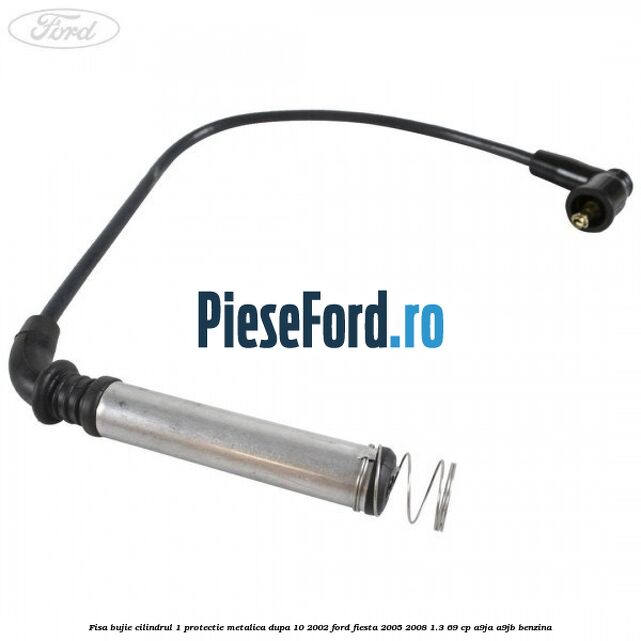 Fisa bujie cilindrul 1 protectie metalica dupa 10/2002 Ford Fiesta 2005-2008 1.3 69 cp A9JA, A9JB benzina
