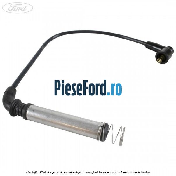 Fisa bujie cilindrul 1 protectie metalica dupa 10/2002 Ford Ka 1996-2008 1.3 i 70 cp A9A, A9B benzina