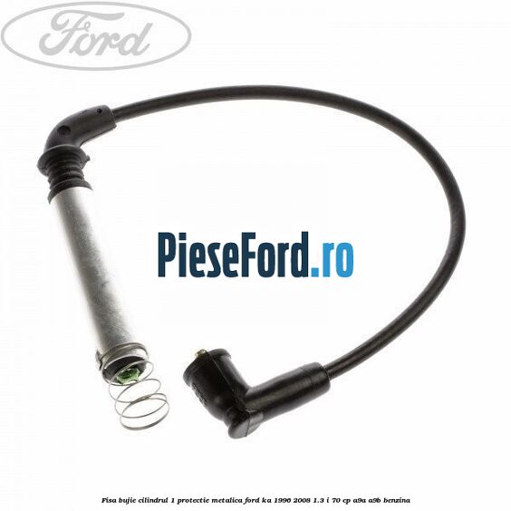 Fisa bujie cilindrul 1 protectie metalica Ford Ka 1996-2008 1.3 i 70 cp A9A, A9B benzina
