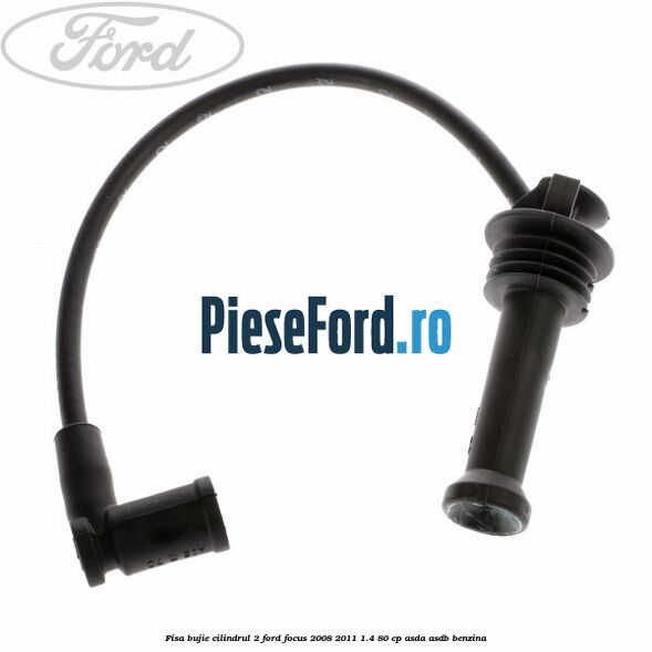 Fisa bujie cilindrul 2 Ford Focus 2008-2011 1.4 80 cp Fisa bujie cilindrul 2 Ford Focus 2008-2011 1.4 80 cp ASDA, ASDB benzina