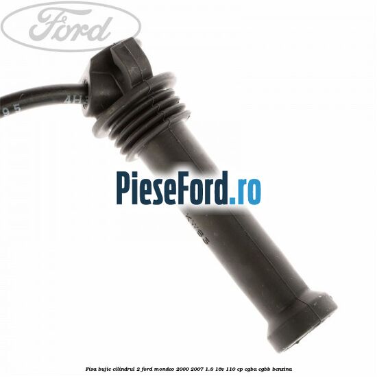 Fisa bujie cilindrul 2 Ford Mondeo 2000-2007 1.8 16V 110 cp CGBA, CGBB benzina